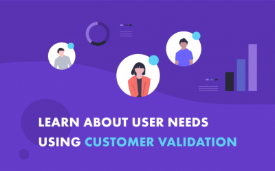 How to Validate User Needs with Customer Validation