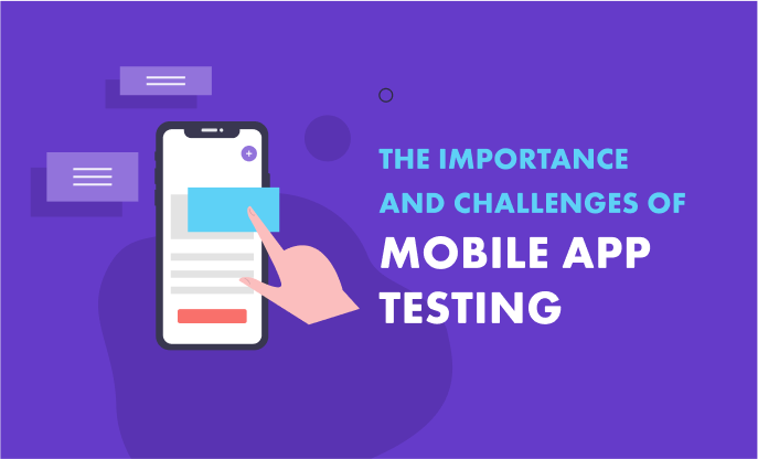 The Importance and Challenges of Mobile App Testing