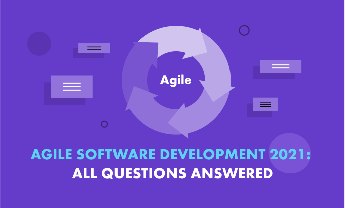 Agile Software Development in 2021: 27 questions & answers